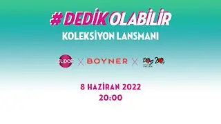 Elidor x Boyner Dedik Olabilir Koleksiyonu Lansmanı