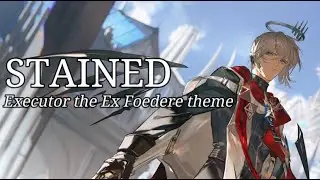 [Arknights] Stained - Executor The Foede theme (lyrics/vietsub)