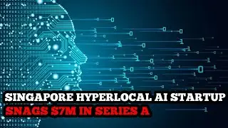 Singapore 'hyperlocal' AI startup snags $7M in Series A