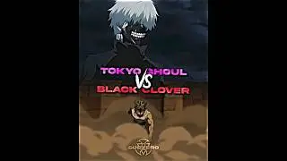 Black clover vs Tokyo Ghoul | Anime vs Anime #