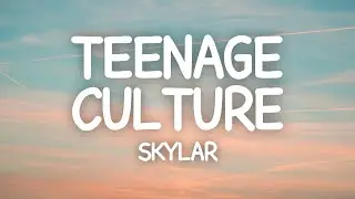 SKYLAR - Teenage Culture (Lyrics)