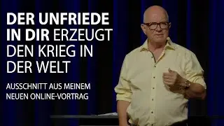 Der Unfriede in dir erzeugt den Krieg in der Welt