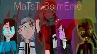 MaTsTuBs|•mEmE•|