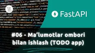 #06 - TODO app loyihasi  database bilan ishlash | Fast API kursi  - (O'zbekcha Fast API darsligi)