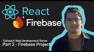 React + Firebase - Part 2 Setup Firebase Project