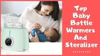 Best Bottle Warmers - Baby Bottle Warmer And Sterilizer Reviews