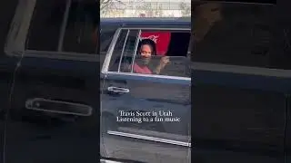 when Travis Scott heard fans playing his music out in Utah