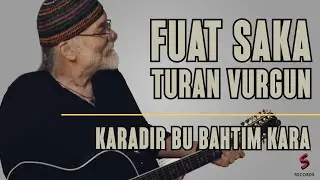 Fuat Saka - Karadır Bu Bahtım Kara (feat. Turan Vurgun) Official Video