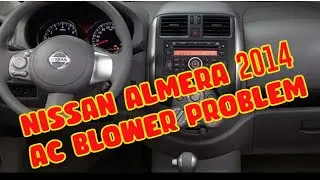 NISSAN ALMERA 2014 AC BLOWER PROBLEM