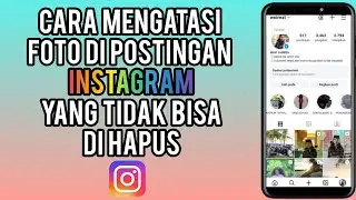 Cara Mengatasi Foto Di Postingan Instagram Yang Tidak Bisa Di Hapus Terbaru 2024