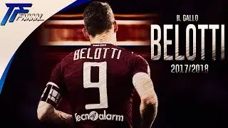 Andrea Belotti - IL Gallo / Skills & Goals 2017 / 2018 [HD]