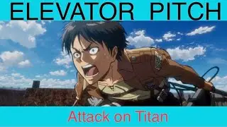 Elevator Pitch : Attack on Titan