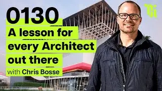 An eye opening conversation on Architecture and starting an office W/ Chris Bosse