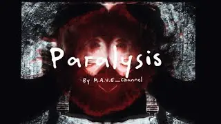 Paralysis By M.A.V.E_Channel￼