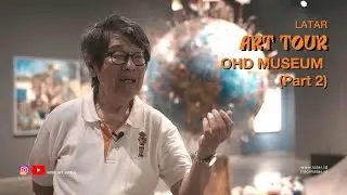 LATAR - ART TOUR | OHD MUSEUM (Part 2)