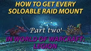 Every Soloable Raid Mount Drop Guide - How / Where to get Them Part 2 - World of Warcraft