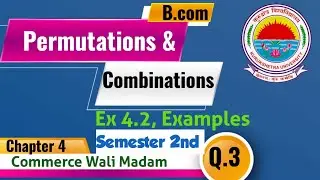 Permutations & combination | Bcom 2nd sem Mathematics Series | Chapter 4 Ex 4.2 Q 3 examples | Kuk