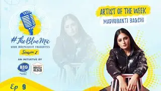 #TheBlueMic: Artist Of The Week EP 9 | Madhubanti Bagchi | @ArtistAloudDotCom @BIGFM92.7
