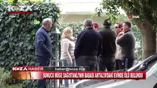 SUNUCU MÜGE DAĞISTANLI'NIN BABASI ANTALYA’DAKİ EVİNDE ÖLÜ BULUNDU