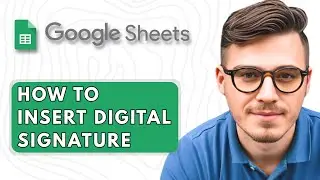 How to Insert Digital Signature in Google Sheets Documents [2025 Guide]
