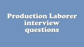 Production Laborer interview questions
