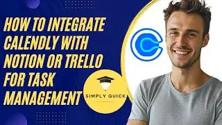 How to Integrate Calendly with Notion or Trello for Task Management 2025