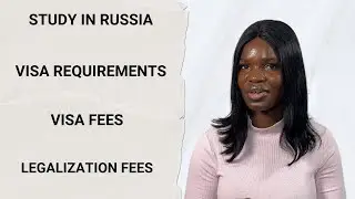 STUDY IN RUSSIA|VISA REQUIREMENTS,VISA FEES,LEGALIZATION FEES.