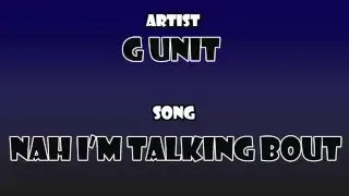 G Unit - Nah I'm Talking Bout (Uncensored)