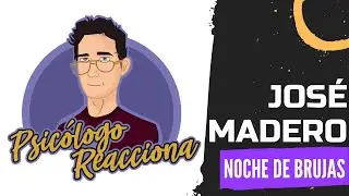 PSICÓLOGO REACCIONA a José Madero - Noche de brujas