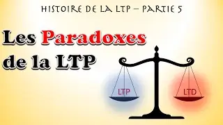 histoire de la LTP  - partie 5 : les paradoxes de la LTP