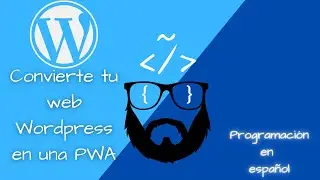 Cómo convertir tu web Wordpress en una PWA