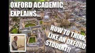 Oxford Academic Explains How To Think Like An Oxford Student!!