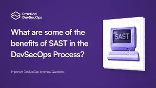 What are some of the benefits of SAST in the DevSecOps Process? | DevSecOps Interview Questions