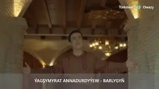 Ýagşymyrat Annadurdyýew - Barlygyň (Official video)