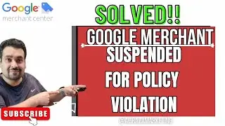 Google Merchant Center GMC - Suspended For Account Policy Violation Account Suspension [SOLVED]
