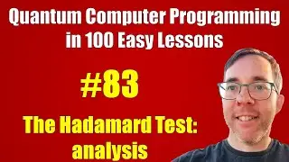 #83/100: The Hadamard Test: analysis || Quantum Computer Programming in 100 Easy Lessons