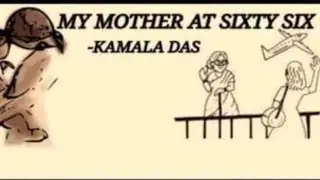 my Mother at Sixty-six by Kamala Das,English literature class 12th,Dhananjay Singh dhanraj