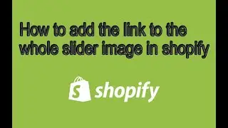 Add Link To The Whole Image In Slider In Shopify Without Using Any Apps | Shopify Tutorials