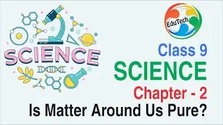 Class 9 Science Ch.2 Is Matter Around Us Pure? (PPT)