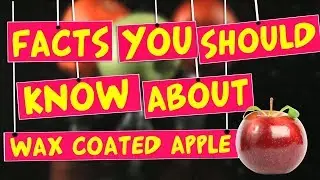 Facts you should know about wax coated apple