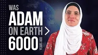 Was Adam on the Earth greater than 6000 years ago?
