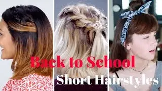Back to School Hairstyles for Short Hair