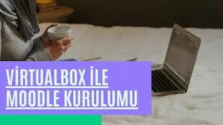 VirtualBox ile Moodle Kurulumu