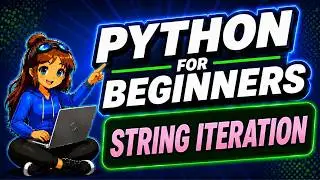 STRING ITERATION| PYTHON FOR BEGINNERS 2024