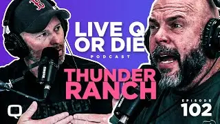 Q  |  Live Q or Die Podcast  |  Episode 102  |  Thunder Ranch