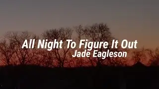 Jade Eagleson - All Night To Figure It Out (Lyrics)