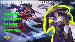 NEW UPDATE!!! SCRIPT SKIN FANNY EPIC SKYLARK FULL EFFECT