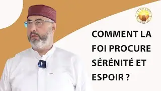 Comment la Foi procure Sérénité et Espoir ?