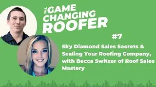 GCR #7: Sky Diamond Sales Secrets & Scaling Your Roofing Company w/ Becca Switzer Roof Sales Mastery