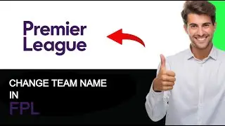 How To Change TEAM NAME On FPL App & Website 2024